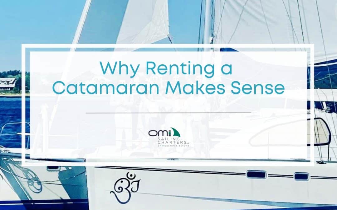 Why Catamaran Rentals in Charleston are the Way to Go: Own the Experience, Not the Boat