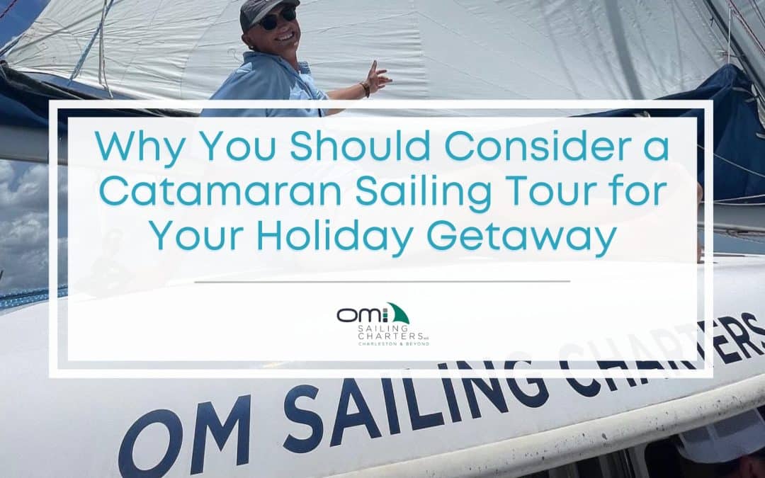 Escape the Winter Chill: A Catamaran Sailing Tour in Charleston Is Your Perfect Holiday Getaway