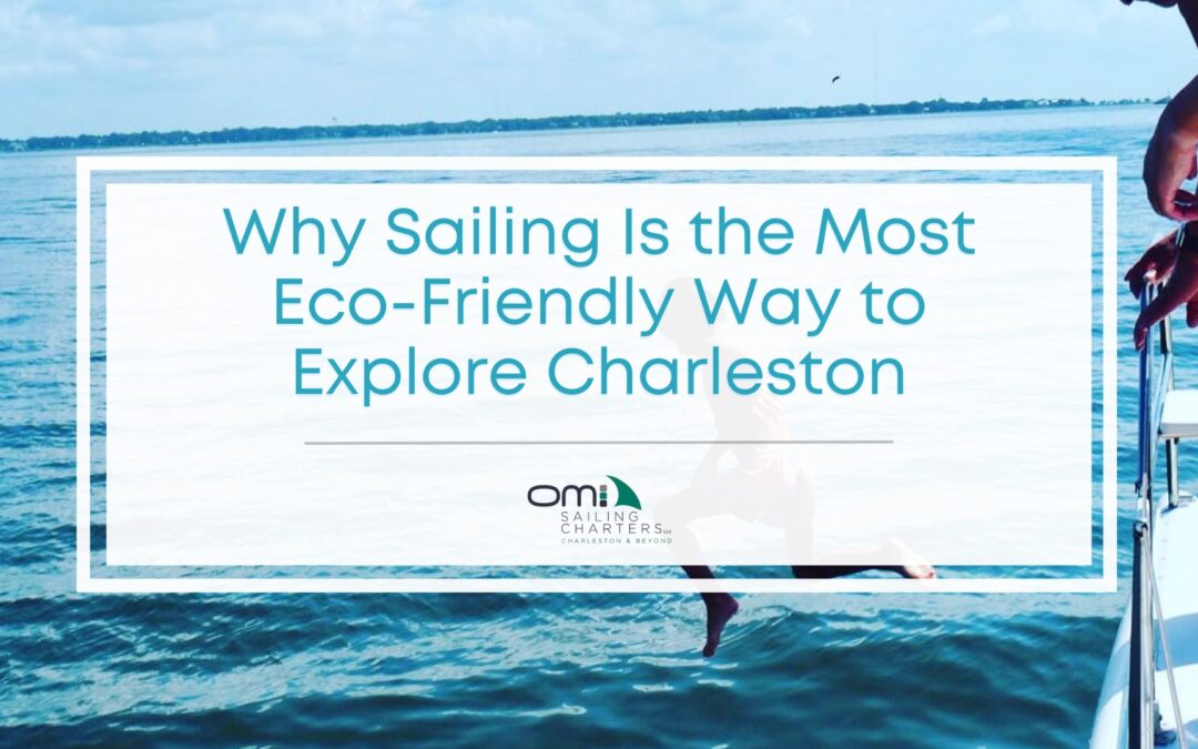 How Sailing Is One of the Most Eco-Friendly Ways to Explore Charleston