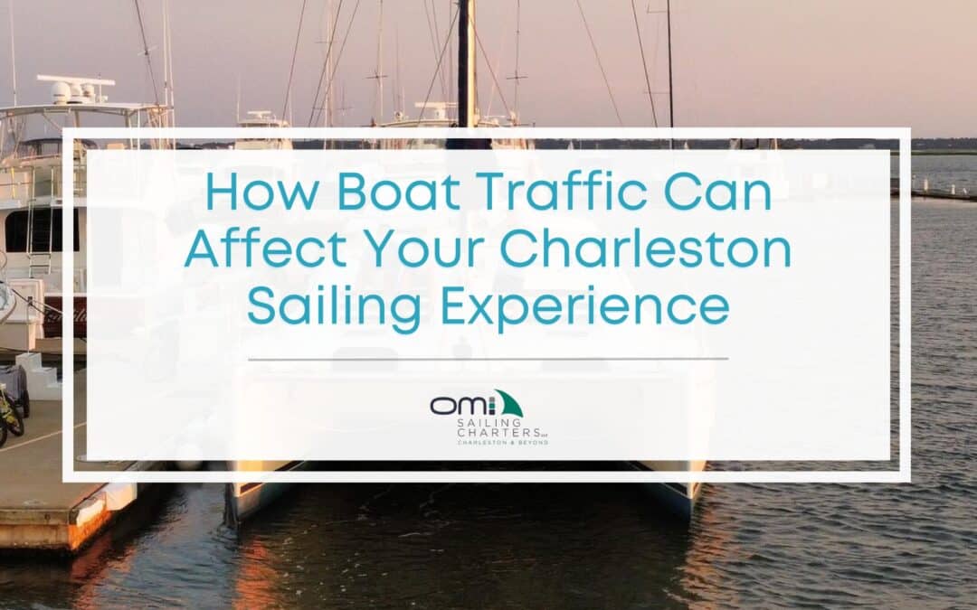 How Boat Traffic Affects Your Sailing Experience in Charleston
