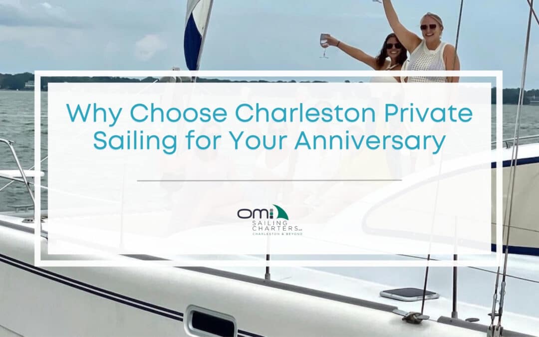 Private Sailing for Anniversaries: Planning a Charleston Celebration on the Water